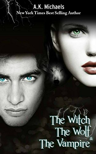 The Witch, The Wolf and The Vampire, Book 1: Paranormal Romance (The Witch The Wolf And The Vampire)